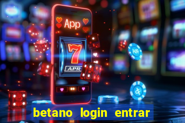 betano login entrar na minha conta